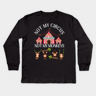 Not My Circus Not My Monkeys funny sarcastic messages sayings and quotes Kids Long Sleeve T-Shirt